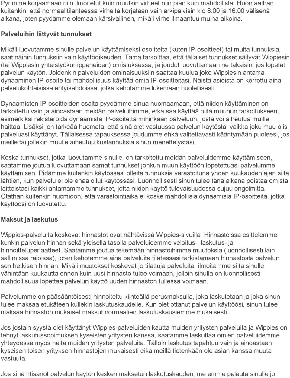 Palveluihin liittyvät tunnukset Mikäli luovutamme sinulle palvelun käyttämiseksi osoitteita (kuten IP-osoitteet) tai muita tunnuksia, saat näihin tunnuksiin vain käyttöoikeuden.