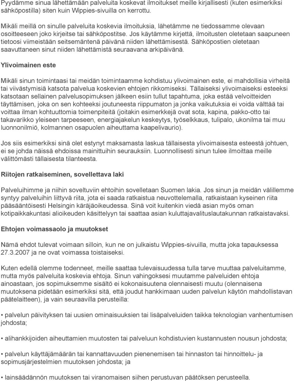 Jos käytämme kirjettä, ilmoitusten oletetaan saapuneen tietoosi viimeistään seitsemäntenä päivänä niiden lähettämisestä.