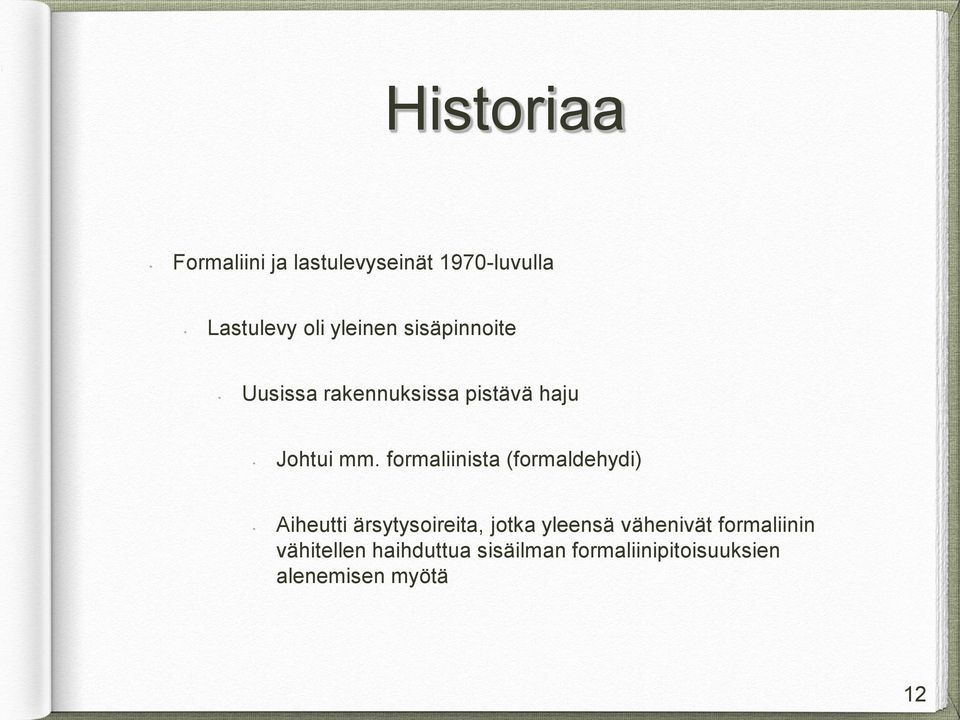 formaliinista (formaldehydi) Aiheutti ärsytysoireita, jotka yleensä