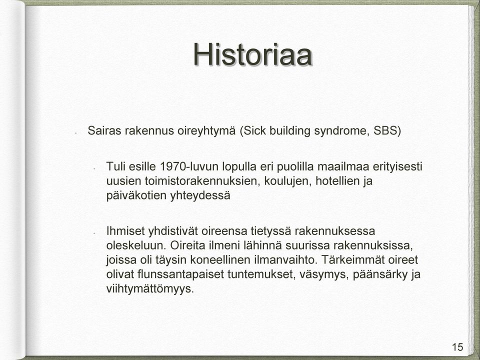 yhdistivät oireensa tietyssä rakennuksessa oleskeluun.