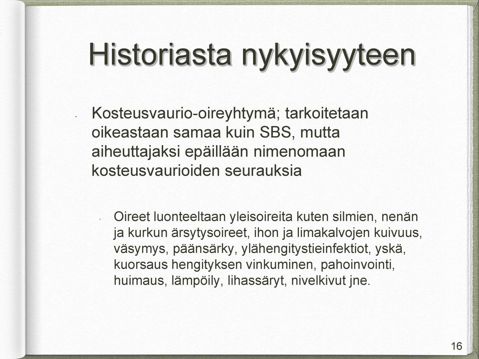 silmien, nenän ja kurkun ärsytysoireet, ihon ja limakalvojen kuivuus, väsymys, päänsärky,