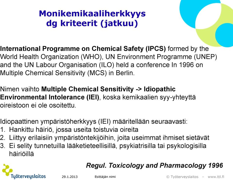 Nimen vaihto Multiple Chemical Sensitivity -> Idiopathic Environmental Intolerance (IEI), koska kemikaalien syy-yhteyttä oireistoon ei ole osoitettu.