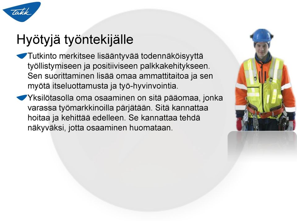 Sen suorittaminen lisää omaa ammattitaitoa ja sen myötä itseluottamusta ja työ-hyvinvointia.