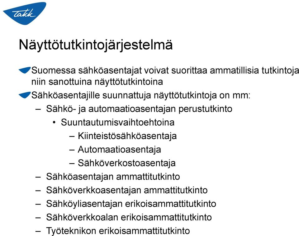 Suuntautumisvaihtoehtoina Kiinteistösähköasentaja Automaatioasentaja Sähköverkostoasentaja Sähköasentajan ammattitutkinto