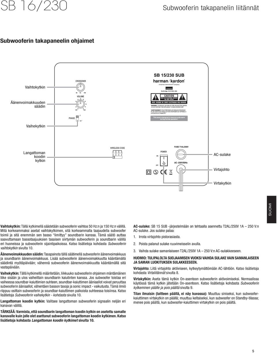 Mitä korkeammaksi asetat vaihtokytkimen, sitä korkeammalla taajuudella subwoofer toimii ja sitä enemmän sen basso limittyy soundbarin kanssa.