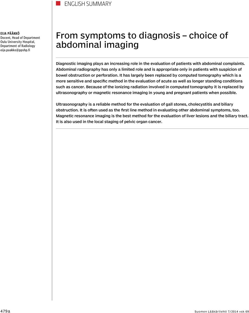 Abdominal radiography has only a limited role and is appropriate only in patients with suspicion of bowel obstruction or perforation.