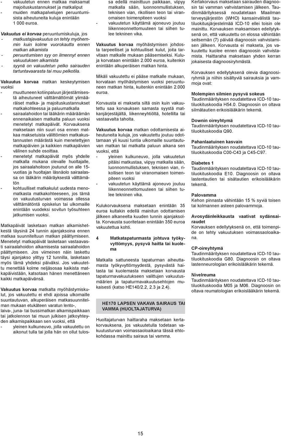 sairauden tartuntavaarasta tai muu pelkotila.