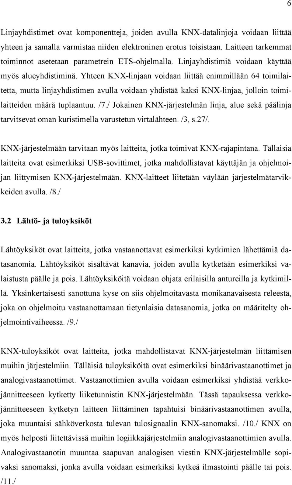 Yhteen KNX-linjaan voidaan liittää enimmillään 64 toimilaitetta, mutta linjayhdistimen avulla voidaan yhdistää kaksi KNX-linjaa, jolloin toimilaitteiden määrä tuplaantuu. /7.