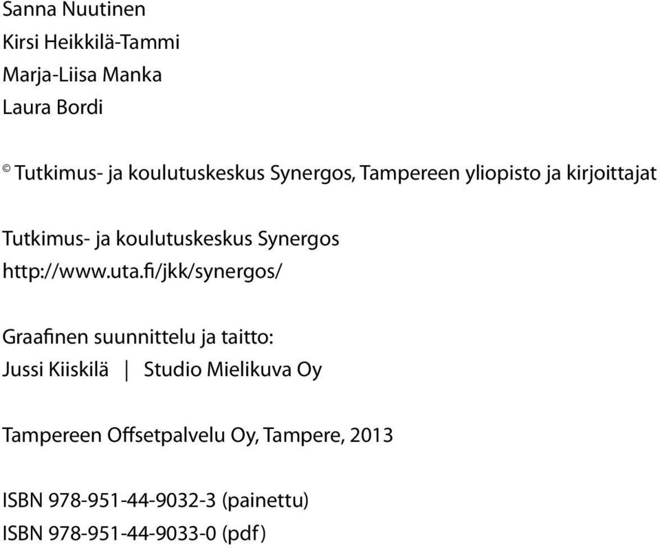 uta.fi/jkk/synergos/ Graafinen suunnittelu ja taitto: Jussi Kiiskilä Studio Mielikuva Oy