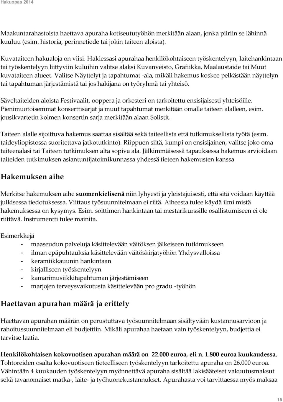 Valitse Näyttelyt ja tapahtumat -ala, mikäli hakemus koskee pelkästään näyttelyn tai tapahtuman järjestämistä tai jos hakijana on työryhmä tai yhteisö.