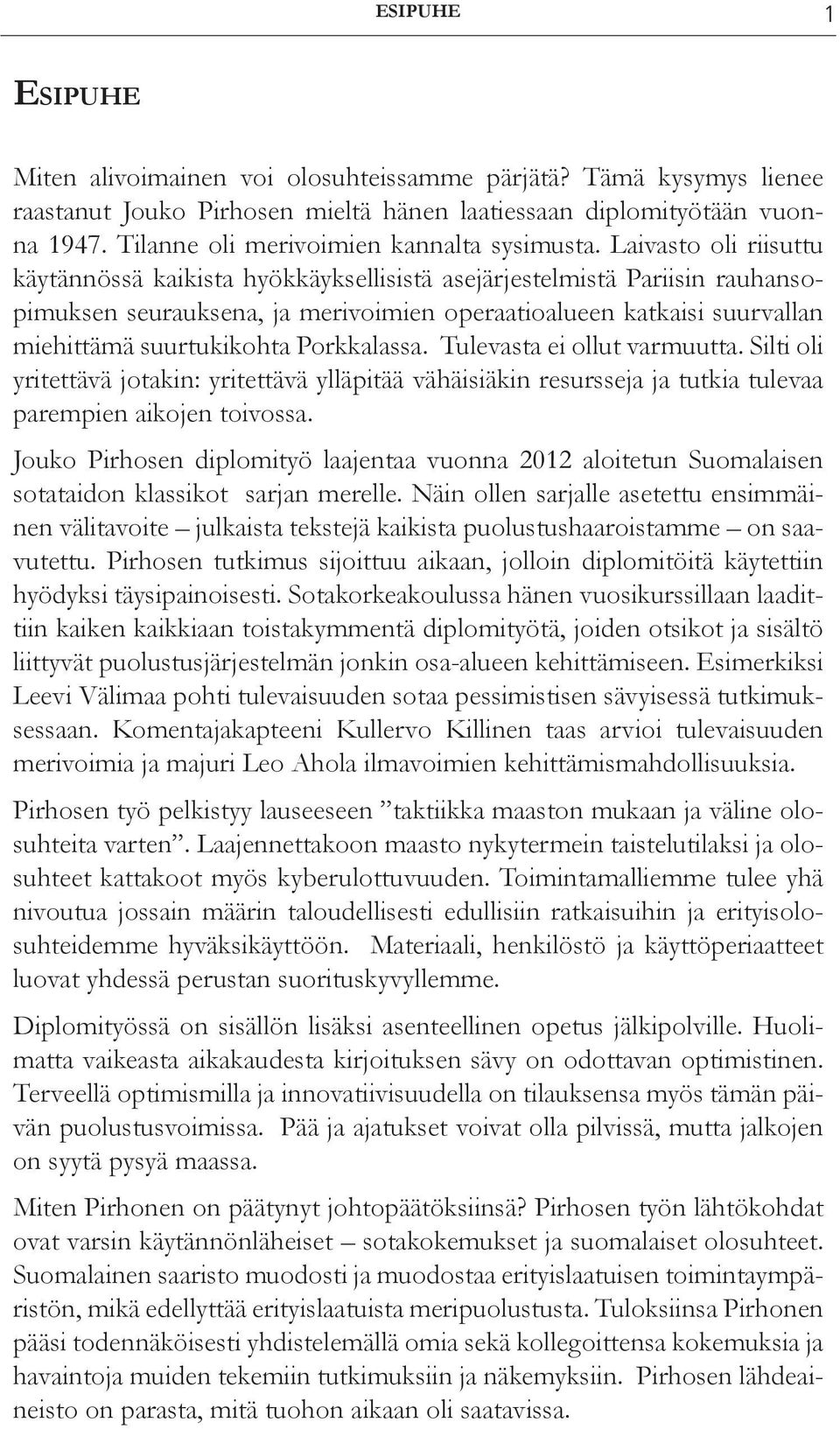 Laivasto oli riisuttu käytännössä kaikista hyökkäyksellisistä asejärjestelmistä Pariisin rauhansopimuksen seurauksena, ja merivoimien operaatioalueen katkaisi suurvallan miehittämä suurtukikohta