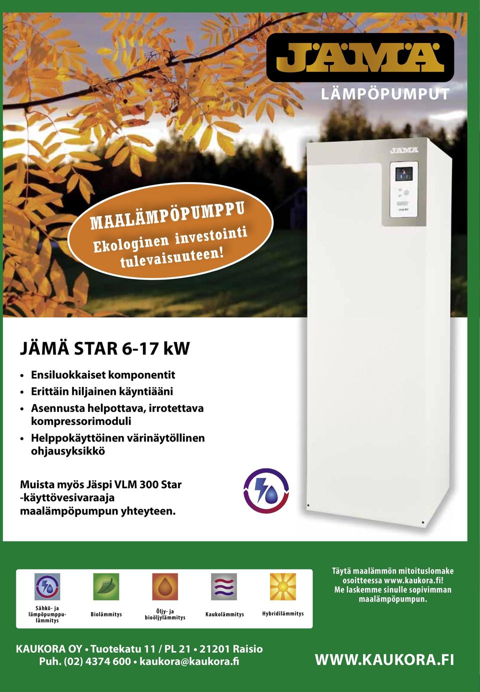 värinäytöllinen ohjausyksikkö Muista myös Jäspi VLM 300 Star -käyttövesivaraaja maalämpöpumpun yhteyteen.