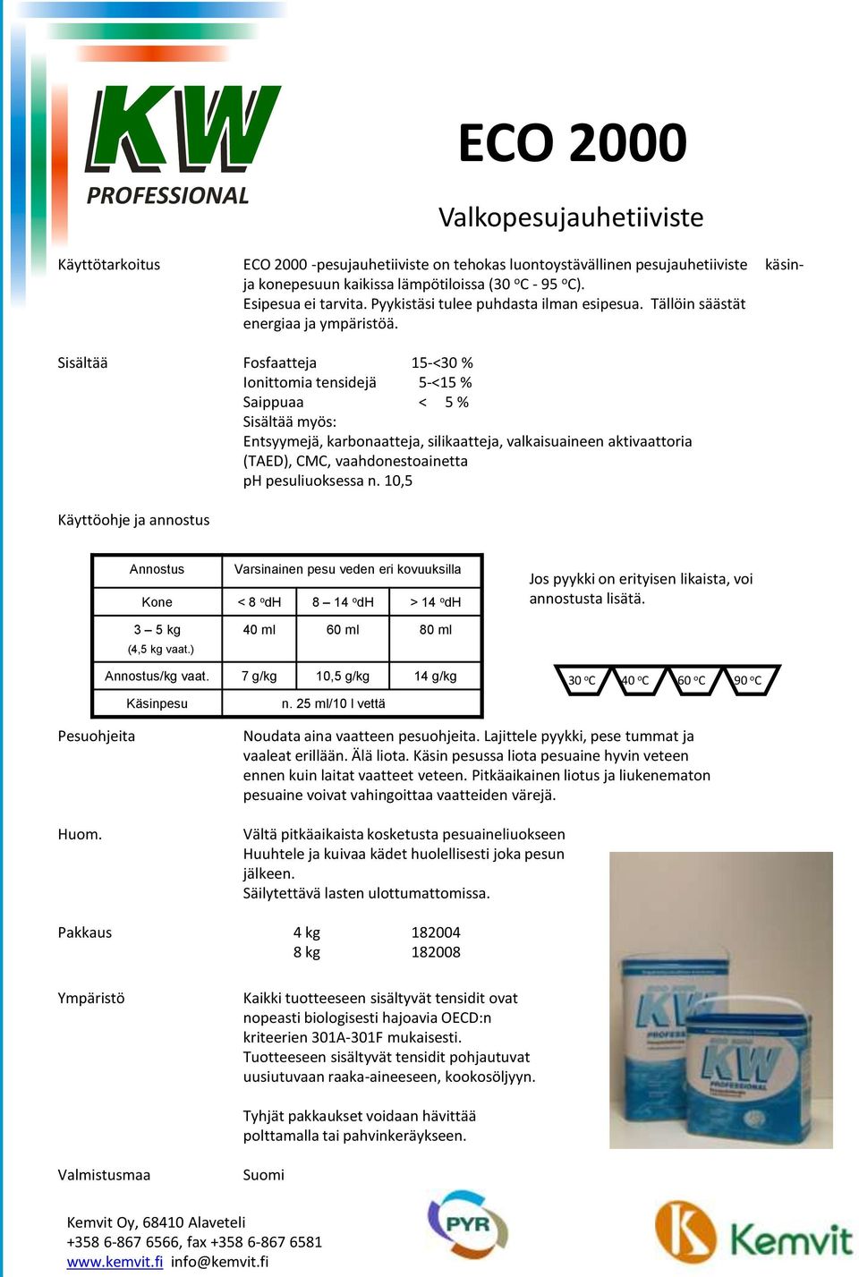 Sisältää Fosfaatteja 15-<30 % Ionittomia tensidejä 5-<15 % Saippuaa < 5 % Sisältää myös: Entsyymejä, karbonaatteja, silikaatteja, valkaisuaineen aktivaattoria (TAED), CMC, vaahdonestoainetta ph