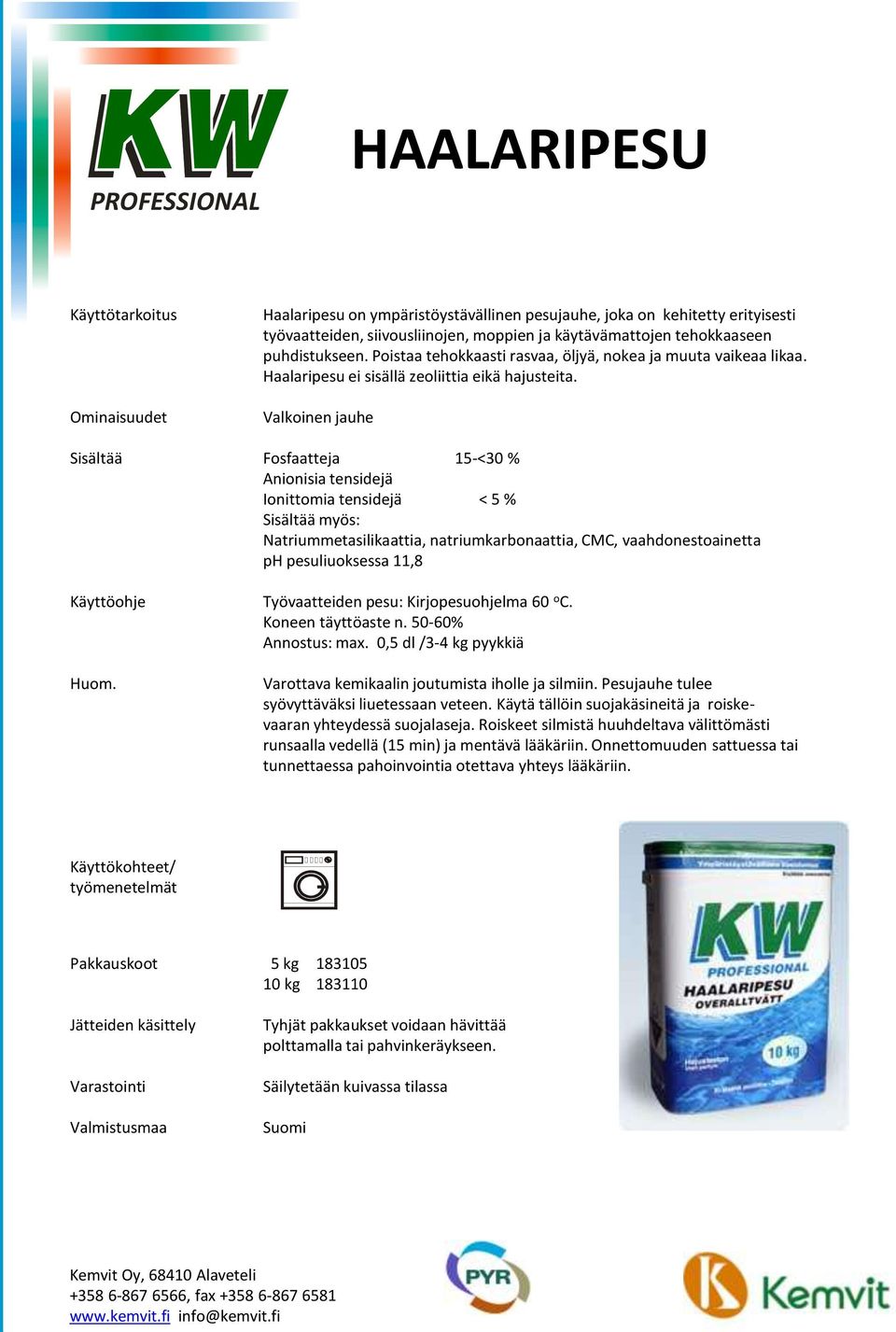 Valkoinen jauhe Sisältää Fosfaatteja 15-<30 % Anionisia tensidejä Ionittomia tensidejä < 5 % Sisältää myös: Natriummetasilikaattia, natriumkarbonaattia, CMC, vaahdonestoainetta ph pesuliuoksessa 11,8