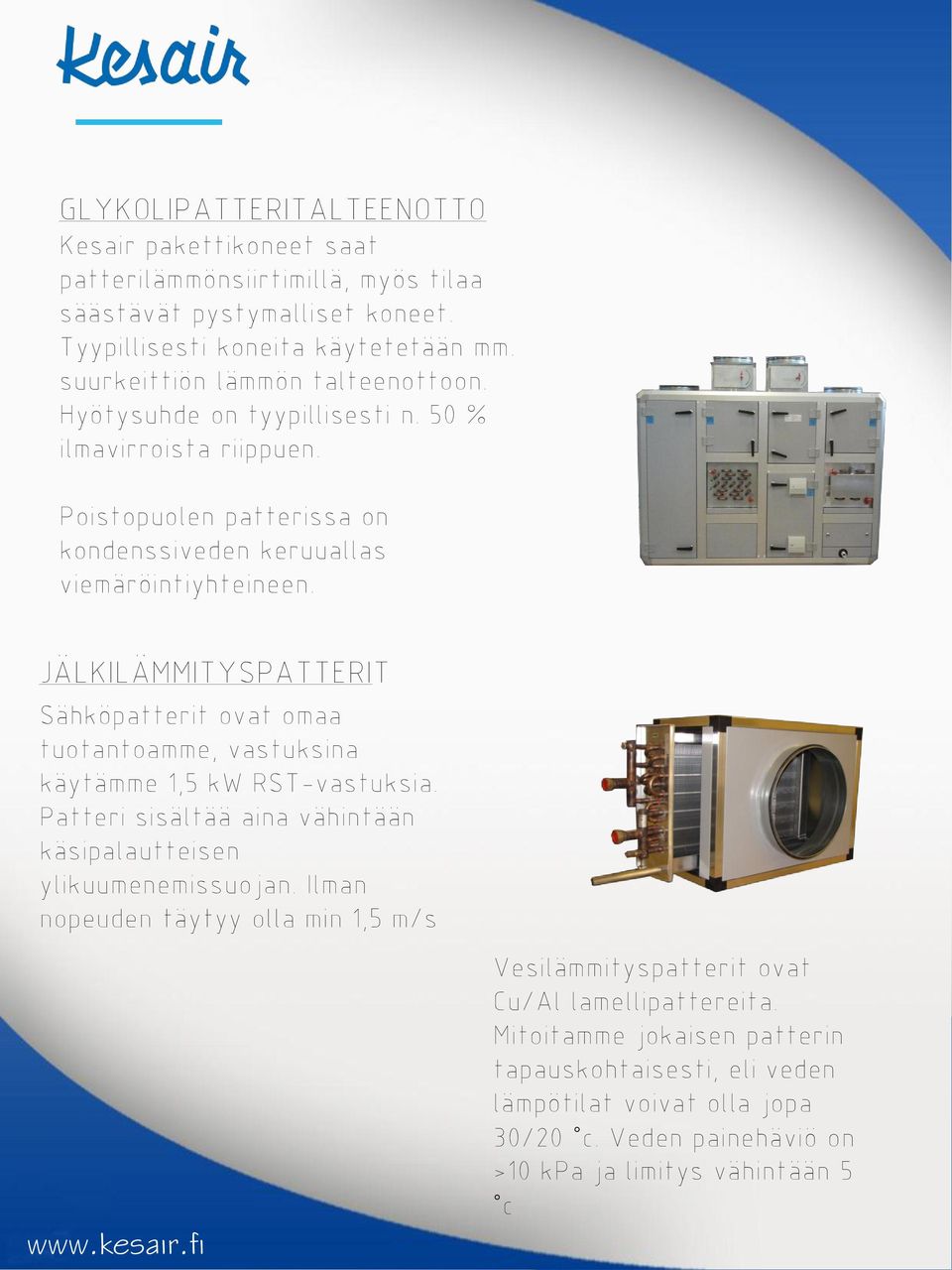 JÄLKILÄMMITYSPATTERIT Sähköpatterit ovat omaa tuotantoae, vastuksina käytäe 1,5 kw RST-vastuksia. Patteri sisältää aina vähintään käsipalautteisen ylikuumenemissuojan.