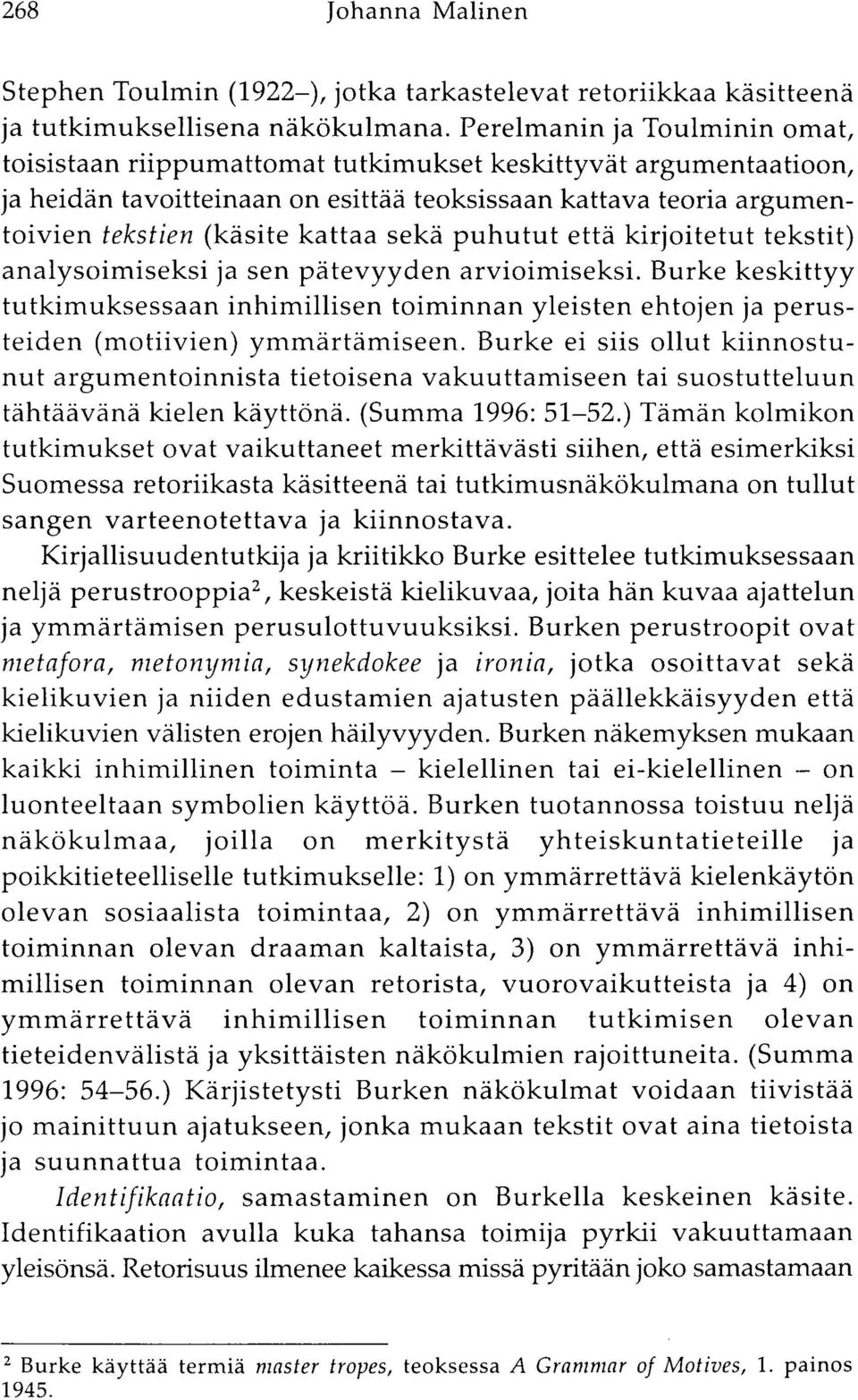 sekä puhutut että kirjoitetut tekstit) analysoimiseksi ja sen pätevyyden arvioimiseksi.