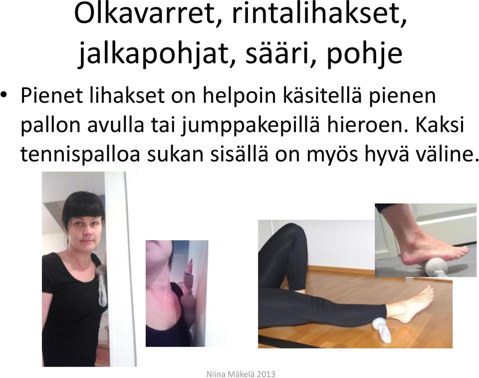 pienen pallon avulla tai jumppakepillä hieroen.