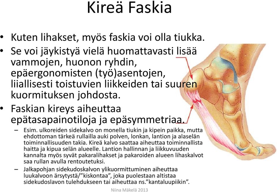 Faskian kireys aiheuttaa epätasapainotiloja ja epäsymmetriaa. Esim.