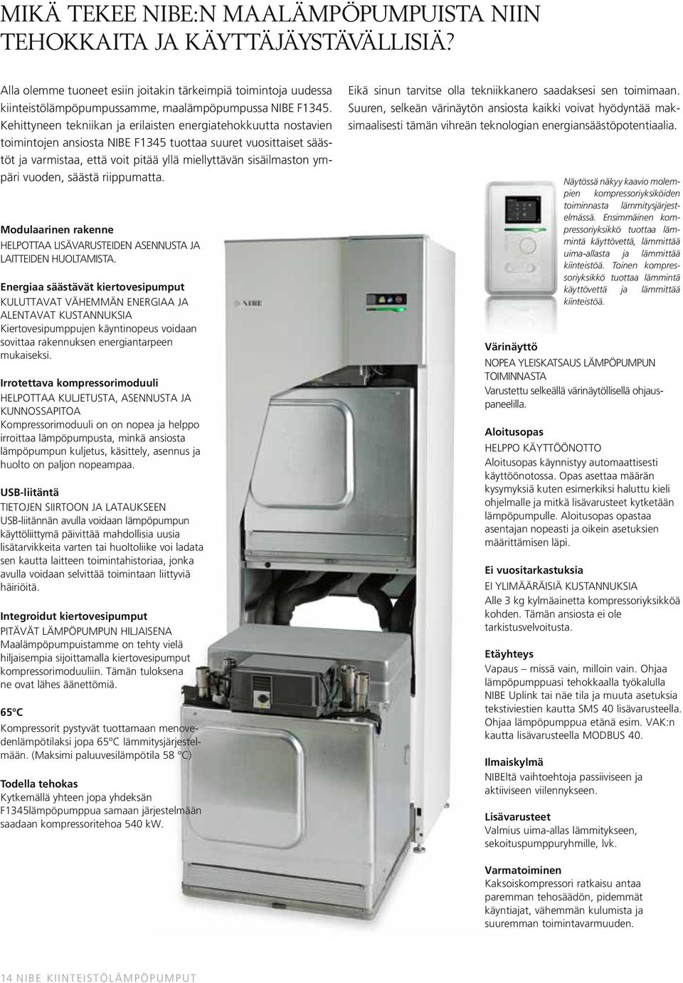ympäri vuoden, säästä riippumatta. Modulaarinen rakenne HELPOTTAA LISÄVARUSTEIDEN ASENNUSTA JA LAITTEIDEN HUOLTAMISTA.
