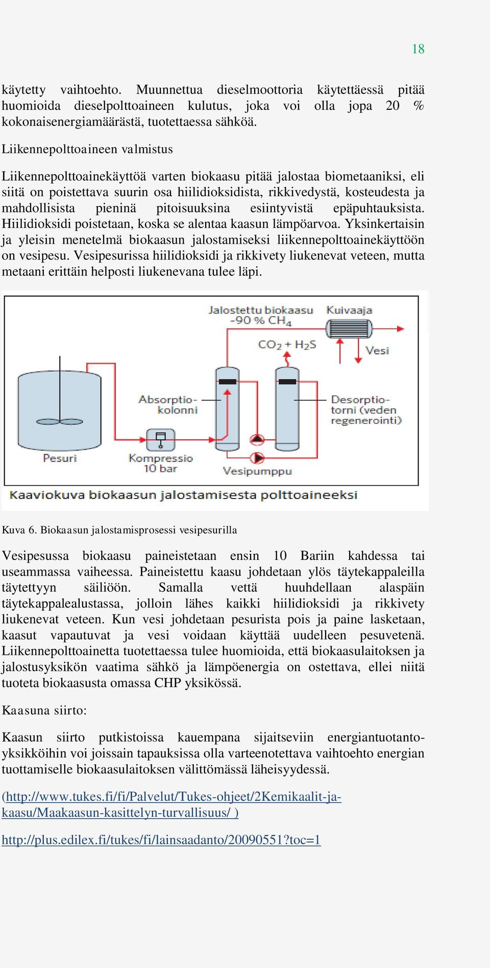 pieninä pitoisuuksina esiintyvistä epäpuhtauksista. Hiilidioksidi poistetaan, koska se alentaa kaasun lämpöarvoa.