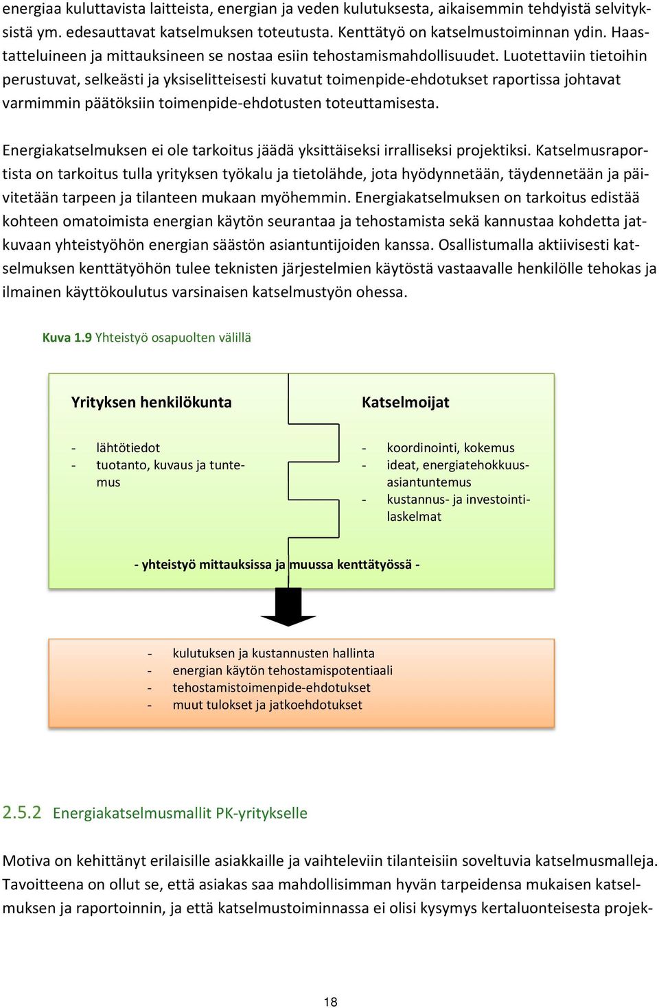 Luotettaviin tietoihin perustuvat, selkeästi ja yksiselitteisesti kuvatut toimenpide ehdotukset raportissa johtavat varmimmin päätöksiin toimenpide ehdotusten toteuttamisesta.