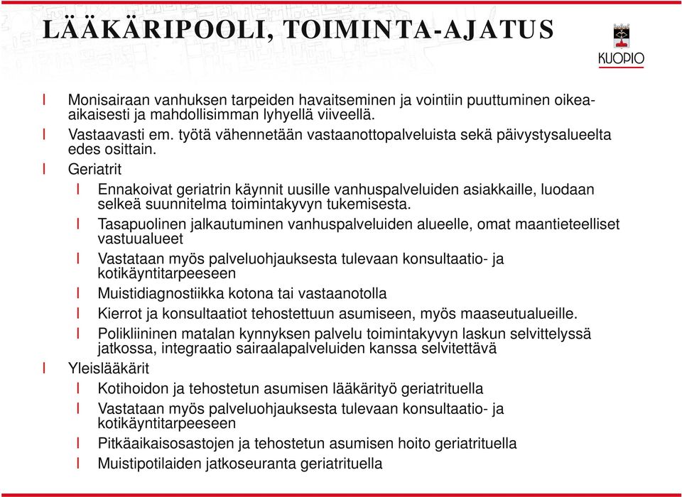 Tasapuoinen jakautuminen vanhuspaveuiden aueee, omat maantieteeiset vastuuaueet Vastataan myös paveuohjauksesta tuevaan konsutaatio- ja kotikäyntitarpeeseen Muistidiagnostiikka kotona tai vastaanotoa