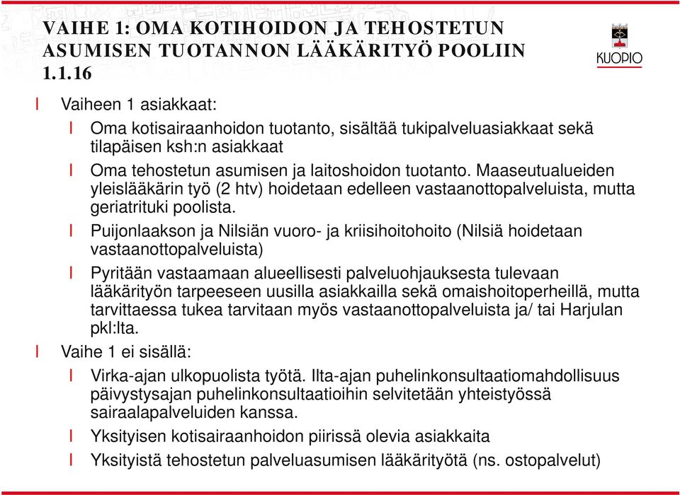 Puijonaakson ja Nisiän vuoro- ja kriisihoitohoito (Nisiä hoidetaan vastaanottopaveuista) Pyritään vastaamaan aueeisesti paveuohjauksesta tuevaan ääkärityön tarpeeseen uusia asiakkaia sekä