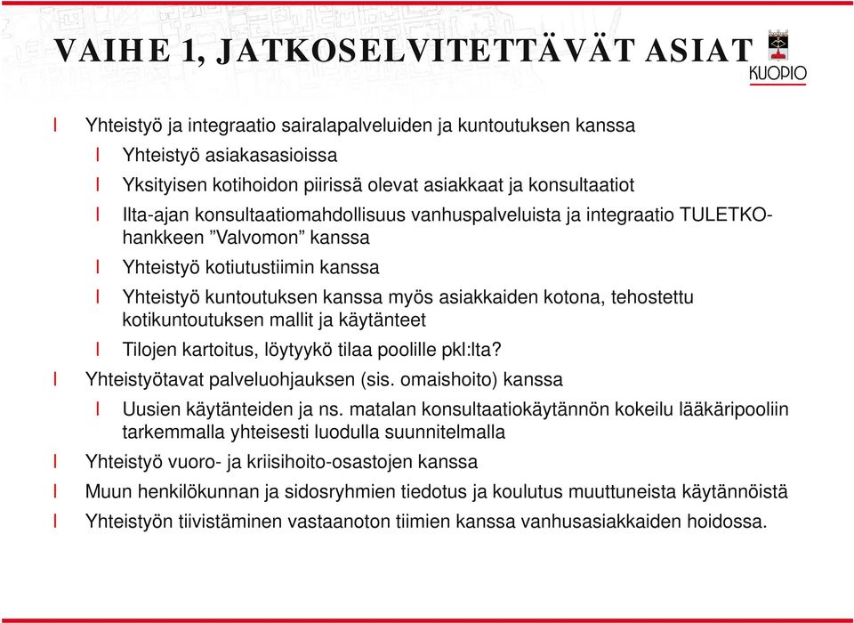 mait ja käytänteet Tiojen kartoitus, öytyykö tiaa pooie pk:ta? Yhteistyötavat paveuohjauksen (sis. omaishoito) kanssa Uusien käytänteiden ja ns.