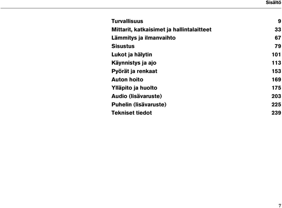 ja ajo 113 Pyörät ja renkaat 153 Auton hoito 169 Ylläpito ja huolto