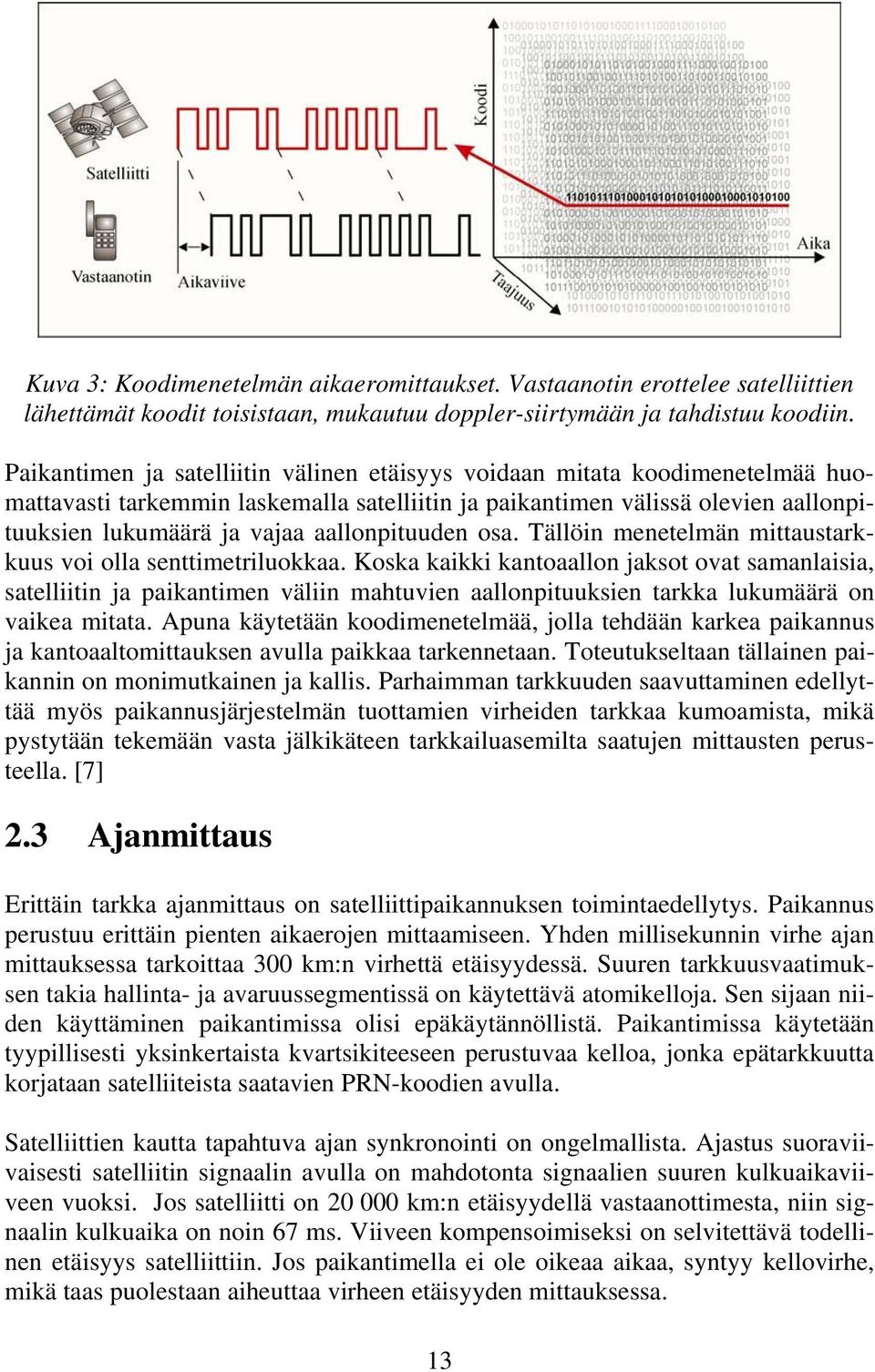 aallonpituuden osa. Tällöin menetelmän mittaustarkkuus voi olla senttimetriluokkaa.