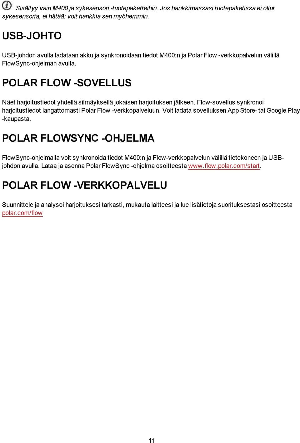 POLAR FLOW -SOVELLUS Näet harjoitustiedot yhdellä silmäyksellä jokaisen harjoituksen jälkeen. Flow-sovellus synkronoi harjoitustiedot langattomasti Polar Flow -verkkopalveluun.