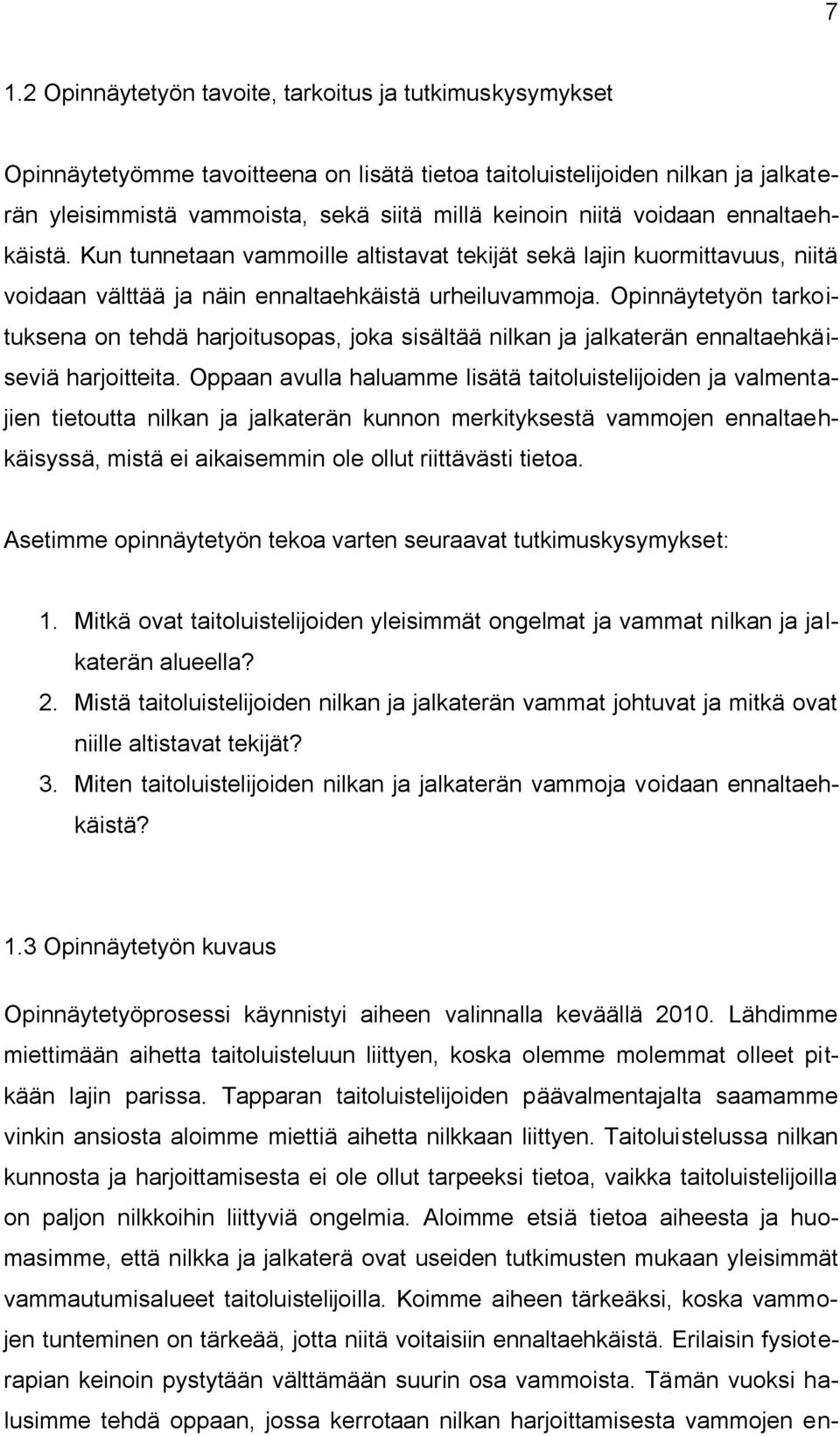 Opinnäytetyön tarkoituksena on tehdä harjoitusopas, joka sisältää nilkan ja jalkaterän ennaltaehkäiseviä harjoitteita.