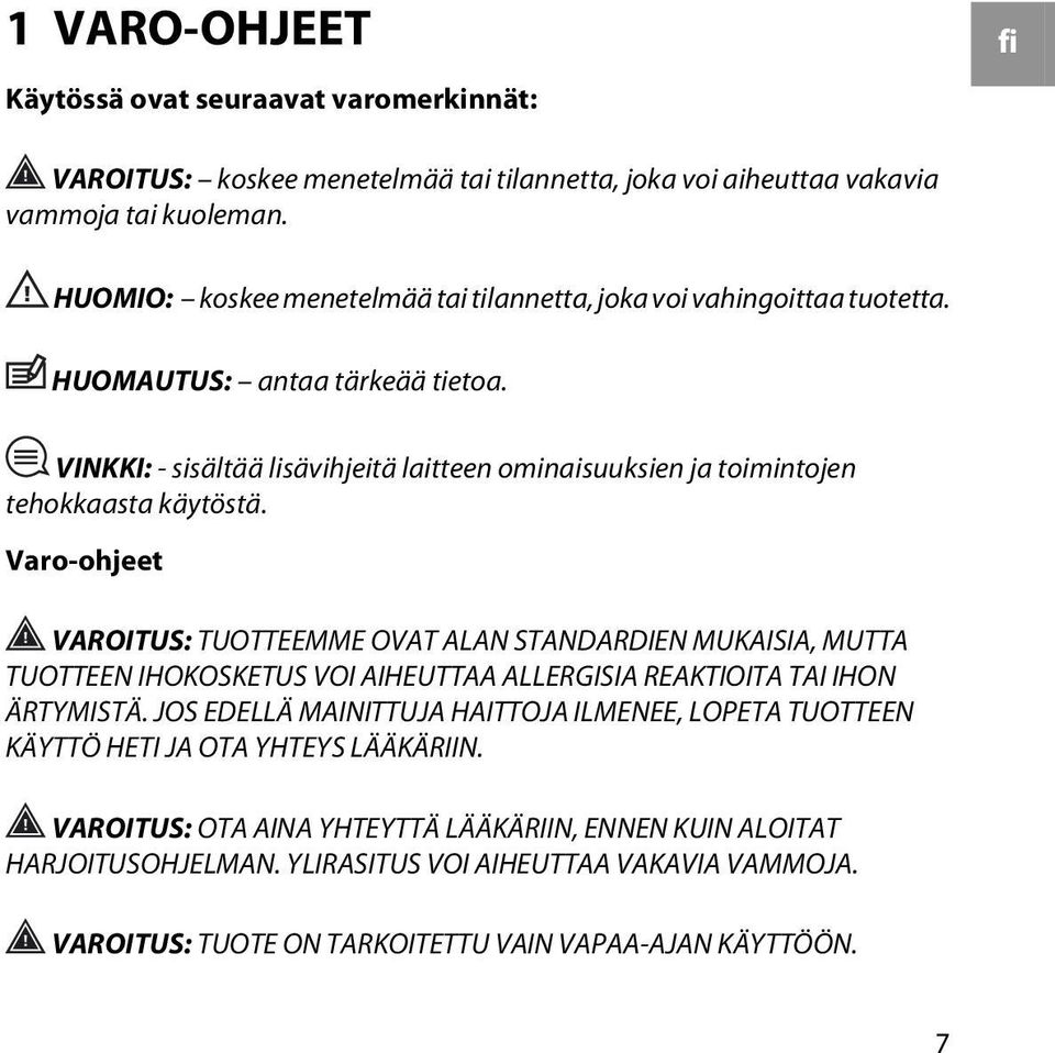 VINKKI: - sisältää lisävihjeitä laitteen ominaisuuksien ja toimintojen tehokkaasta käytöstä.