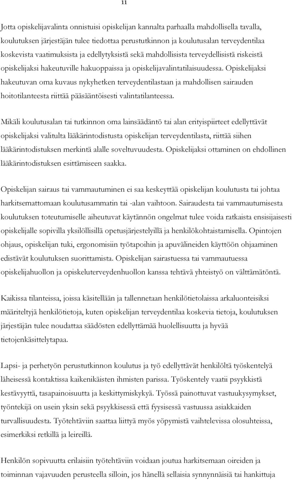 ksi hakeutuvan oma kuvaus nykyhetken terveydentilastaan ja mahdollisen sairauden hoitotilanteesta riittää pääsääntöisesti valintatilanteessa.