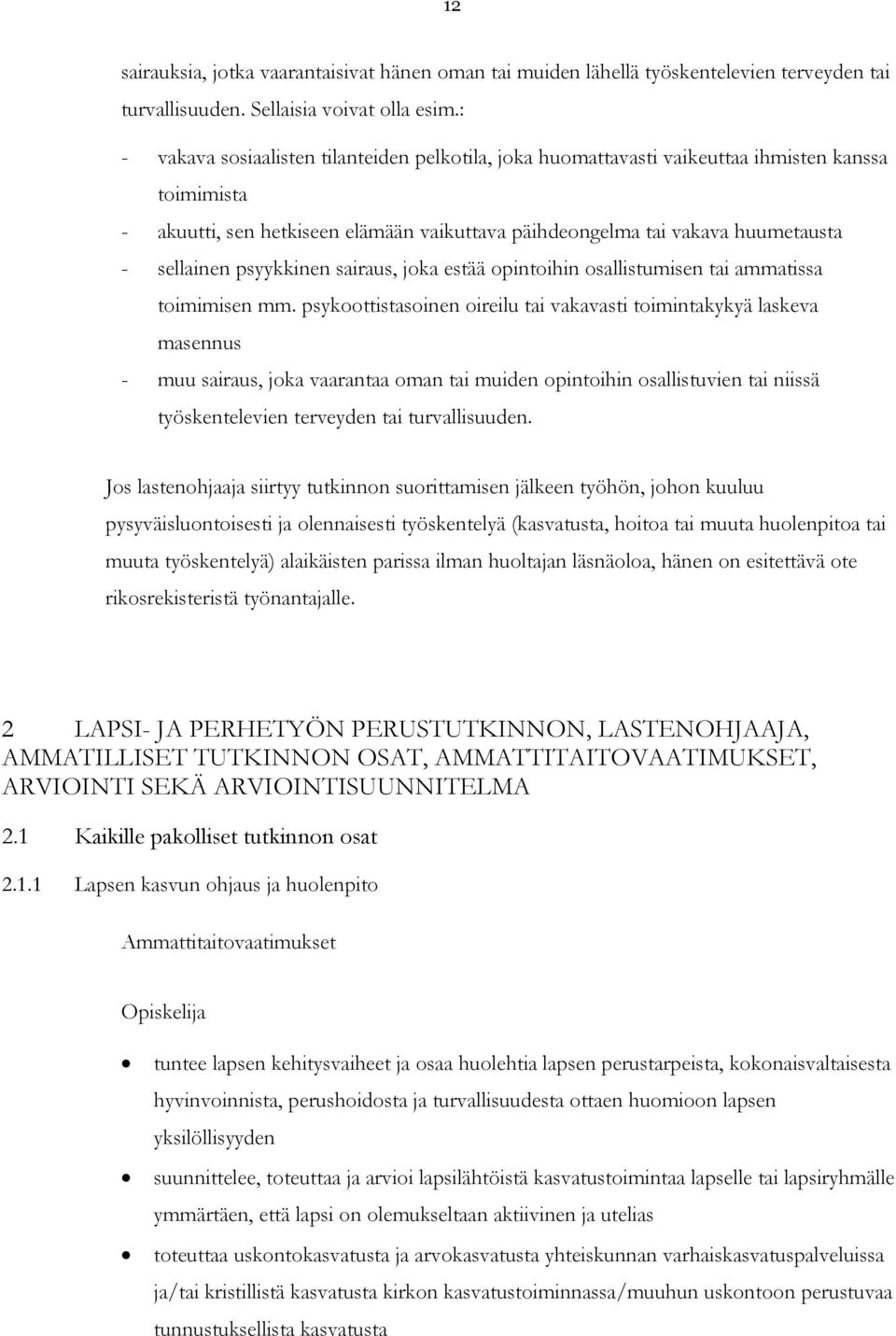 psyykkinen sairaus, joka estää opintoihin osallistumisen tai ammatissa toimimisen mm.