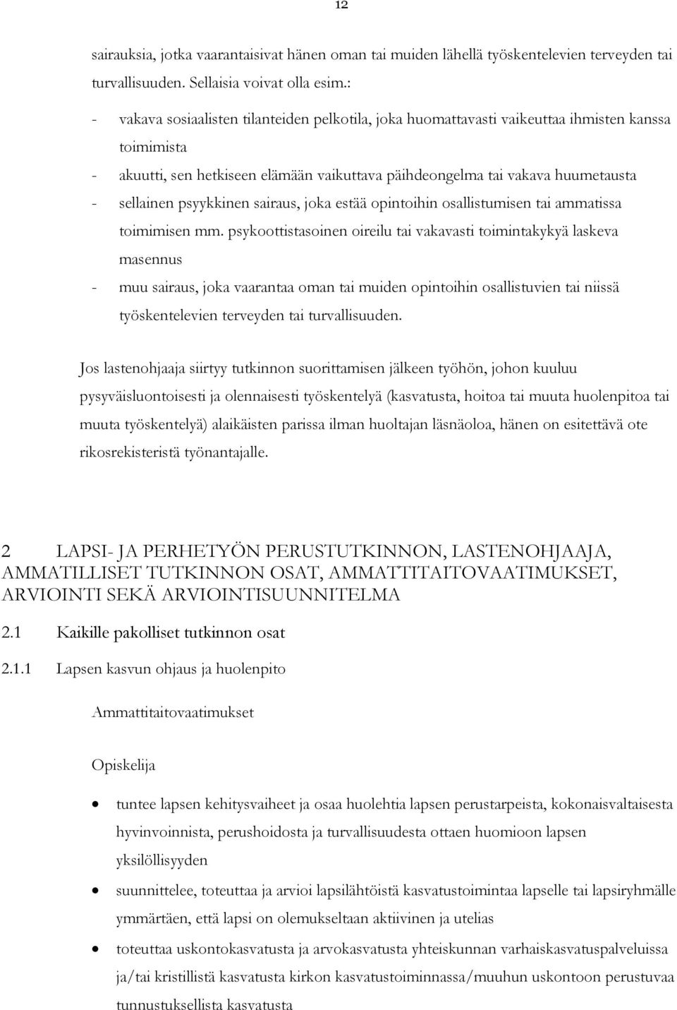 psyykkinen sairaus, joka estää opintoihin osallistumisen tai ammatissa toimimisen mm.