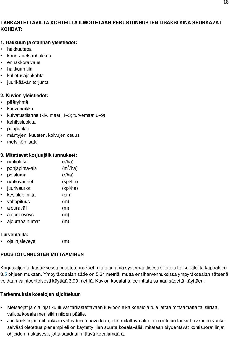 maat. 1 3; turvemaat 6 9) kehitysluokka pääpuulaji mäntyjen, kuusten, koivujen osuus metsikön laatu 3.