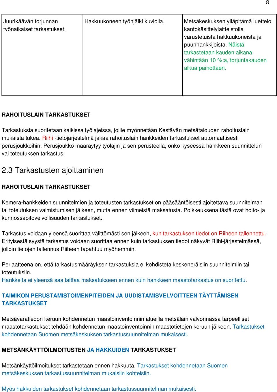 RAHOITUSLAIN TARKASTUKSET Tarkastuksia suoritetaan kaikissa työlajeissa, joille myönnetään Kestävän metsätalouden rahoituslain mukaista tukea.