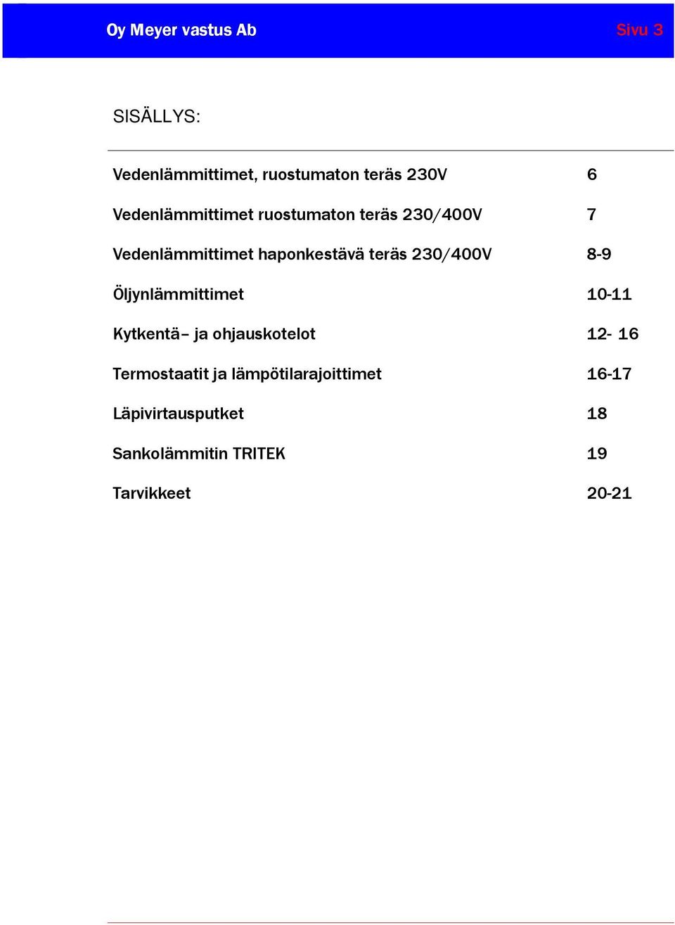 230/400V 8-9 Öljynlämmittimet 10-11 Kytkentä ja ohjauskotelot 12-16 Termostaatit ja