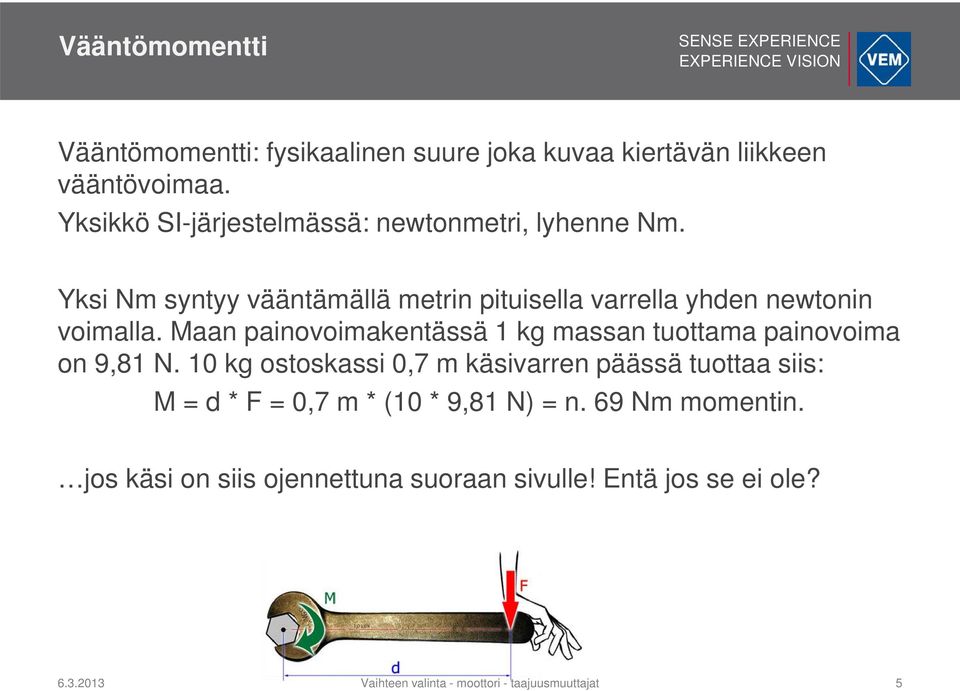 Maan painovoimakentässä 1 kg massan tuottama painovoima on 9,81 N.