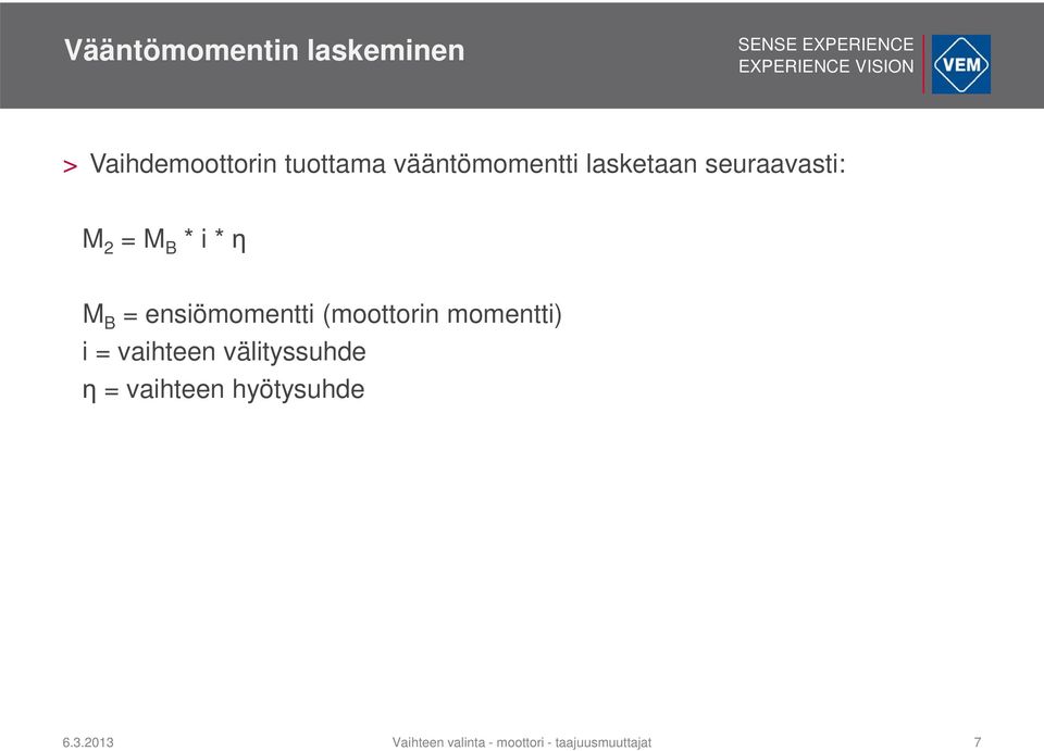 ensiömomentti (moottorin momentti) i = vaihteen välityssuhde η =