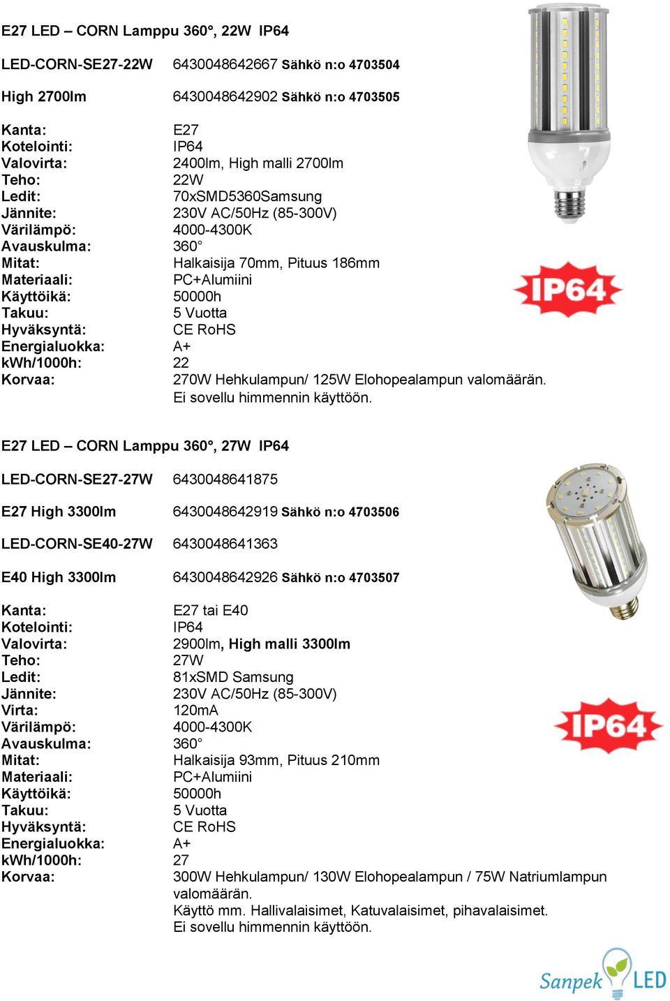 LED CORN Lamppu 360, 27W LED-CORN-S-27W 6430048641875 High 3300lm 6430048642919 Sähkö n:o 4703506 LED-CORN-SE40-27W 6430048641363 E40 High 3300lm