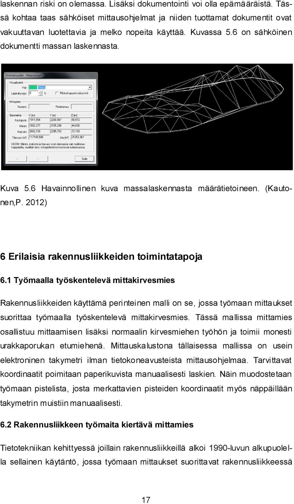 6 Havainnollinen kuva massalaskennasta määrätietoineen. (Kautonen,P. 2012) 6 Erilaisia rakennusliikkeiden toimintatapoja 6.