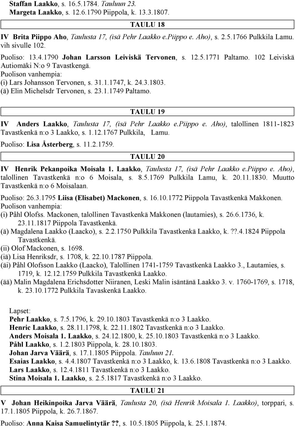 (ä) Elin Michelsdr Tervonen, s. 23.1.1749 Paltamo. TAULU 19 IV Anders Laakko, Taulusta 17, (isä Pehr Laakko e.piippo e. Aho), talollinen 1811-1823 Tavastkenkä n:o 3 Laakko, s. 1.12.