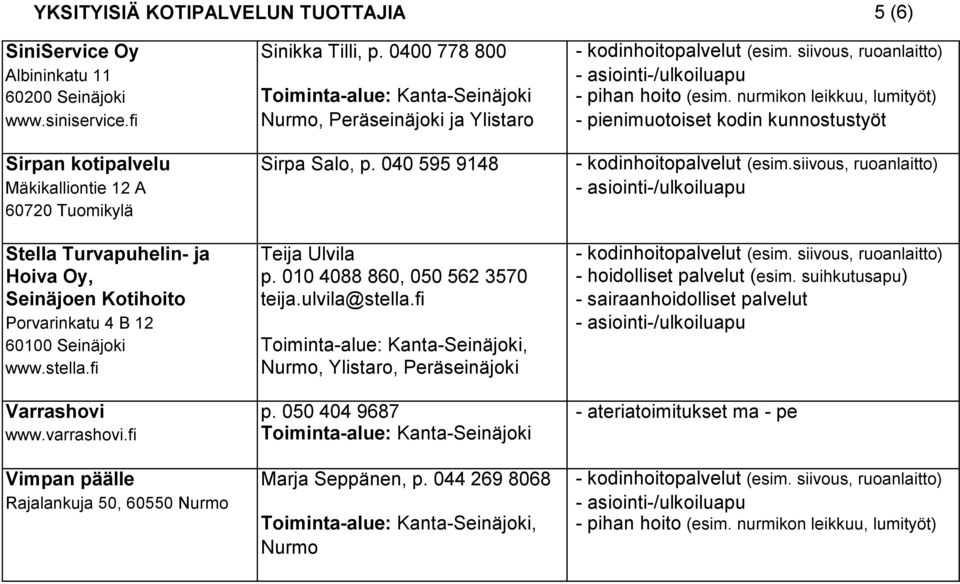 fi Nurmo, Peräseinäjoki ja Ylistaro Sirpan kotipalvelu Sirpa Salo, p. 040 595 9148 - kodinhoitopalvelut (esim.