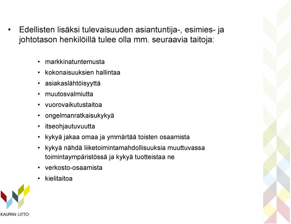 vuorovaikutustaitoa ongelmanratkaisukykyä itseohjautuvuutta kykyä jakaa omaa ja ymmärtää toisten osaamista