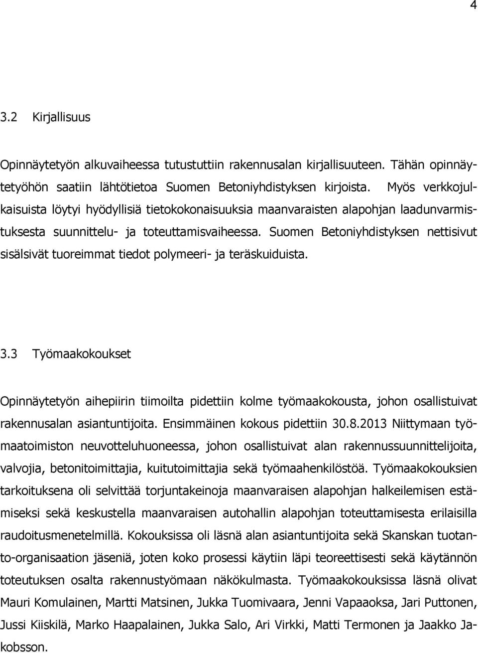 Suomen Betoniyhdistyksen nettisivut sisälsivät tuoreimmat tiedot polymeeri- ja teräskuiduista. 3.