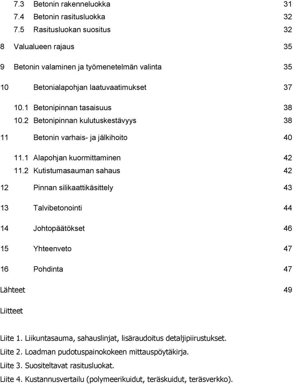 2 Betonipinnan kulutuskestävyys 38 11 Betonin varhais- ja jälkihoito 40 11.1 Alapohjan kuormittaminen 42 11.