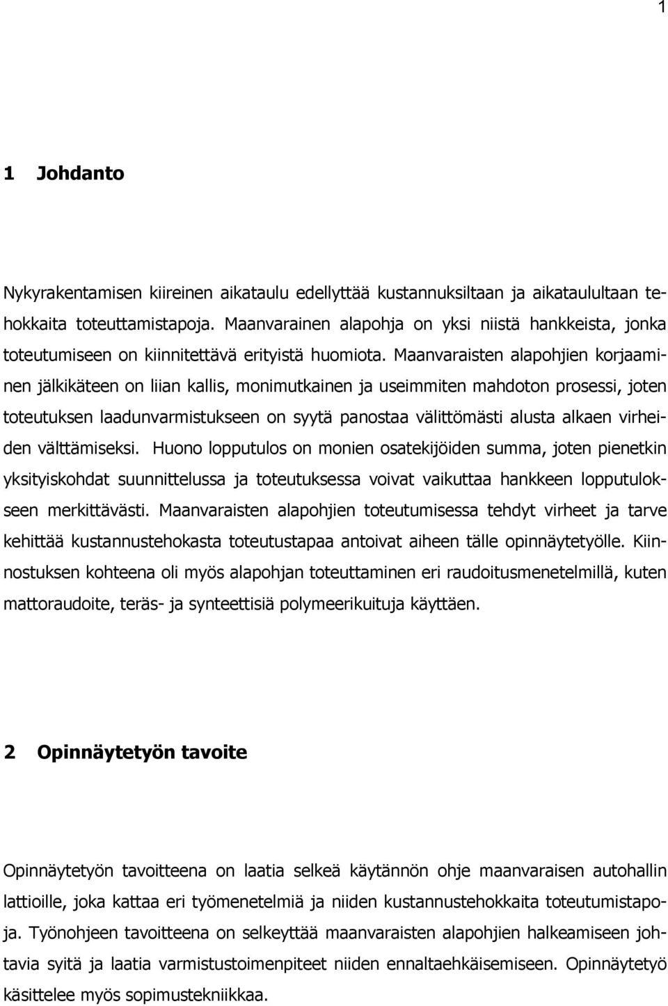 Maanvaraisten alapohjien korjaaminen jälkikäteen on liian kallis, monimutkainen ja useimmiten mahdoton prosessi, joten toteutuksen laadunvarmistukseen on syytä panostaa välittömästi alusta alkaen