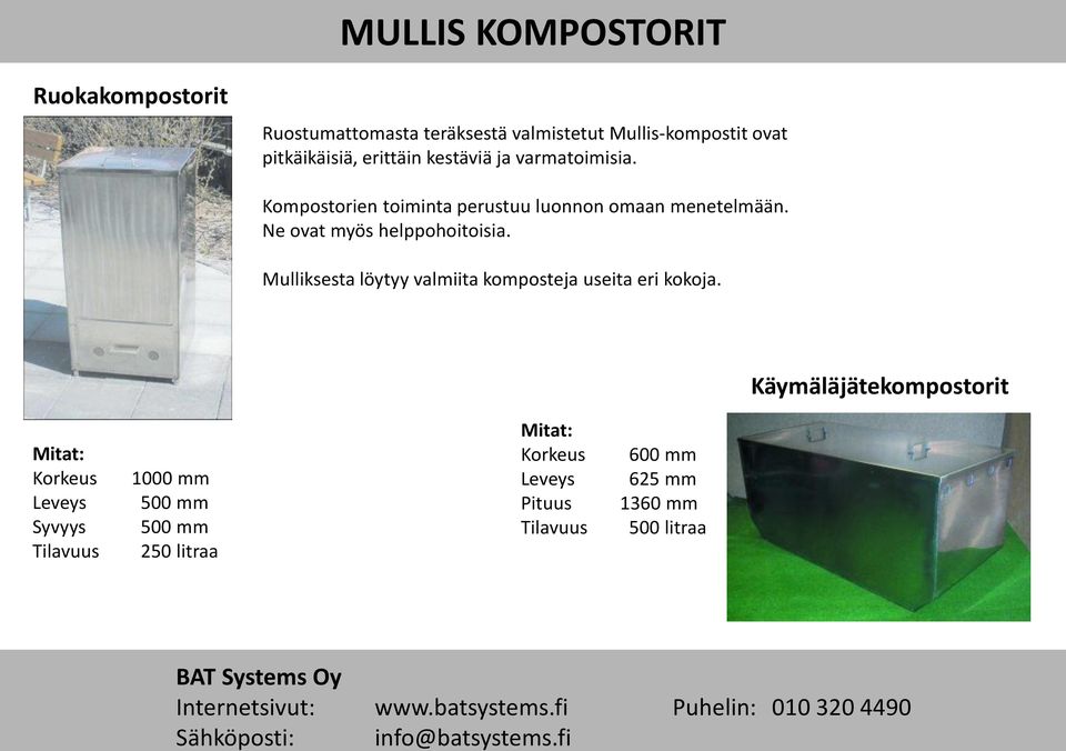 Ne ovat myös helppohoitoisia. Mulliksesta löytyy valmiita komposteja useita eri kokoja.